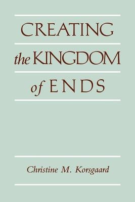Creating the Kingdom of Ends Paperback Cambridge University Press