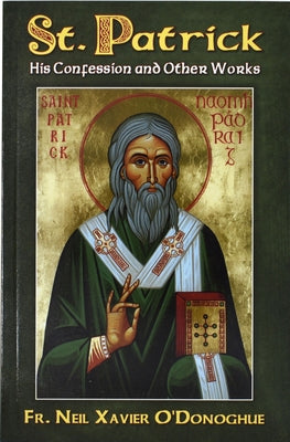 St. Patrick: His Confession and Other Works Catholic Book Publishing