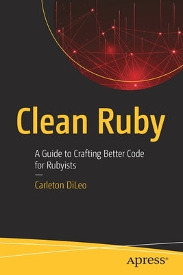 Clean Ruby: A Guide to Crafting Better Code for Rubyists Paperback Apress