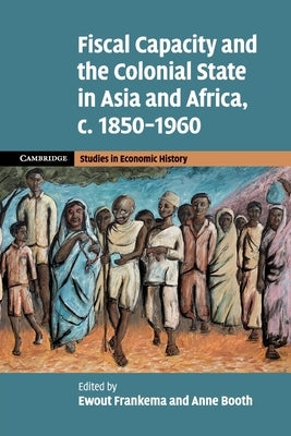 Paperback book titled "Fiscal Capacity and the Colonial State in Asia and Africa, c.1850-1960" published by Cambridge University Press.