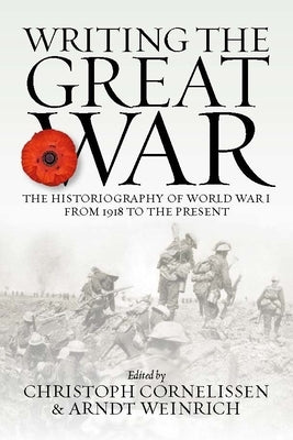 Writing the Great War: The Historiography of World War I from 1918 to the Present Paperback Berghahn Books