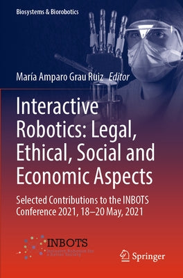 Interactive Robotics: Legal, Ethical, Social and Economic Aspects: Selected Contributions to the Inbots Conference 2021, 18-20 May, 2021 Paperback Springer