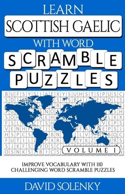 Learn Scottish Gaelic with Word Scramble Puzzles Volume 1: Learn Scottish Gaelic Language Vocabulary with 110 Challenging Bilingual Word Scramble Puzz Paperback Independently Published