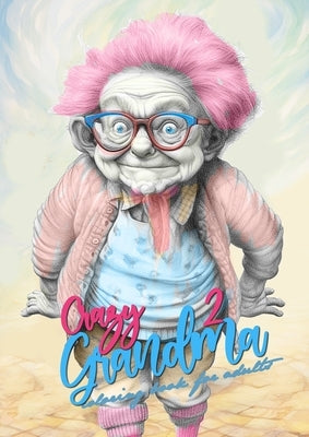 Crazy Grandma 2 Grayscale Coloring Book for Adults: Portrait Coloring Book Grandma goes crazy Grandma funny Coloring Book by Publishing, Monsoon