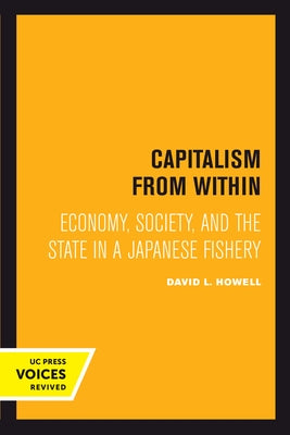 Capitalism from Within: Economy, Society, and the State in a Japanese Fishery Paperback University of California Press