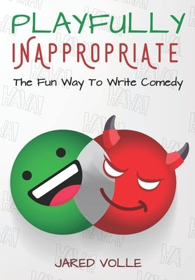 Playfully Inappropriate: The Fun Way To Write Comedy Paperback Independently Published