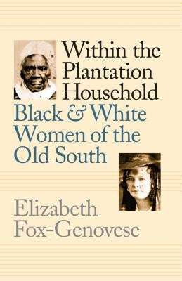 Within the Plantation Household: Black and White Women of the Old South Paperback University of North Carolina Press