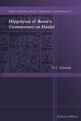 Hippolytus of Rome's Commentary on Daniel Paperback Gorgias Press