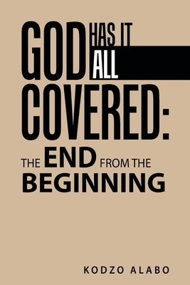 God Has It All Covered: the End from the Beginning Paperback Liferich