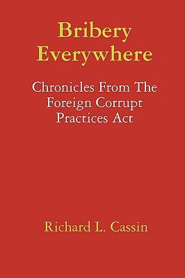 Bribery Everywhere: Chronicles From The Foreign Corrupt Practices Act Paperback Lulu.com