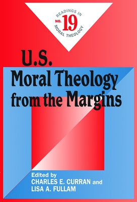 U.S. Moral Theology from the Margins: Readings in Moral Theology No. 19 Paperback Paulist Press