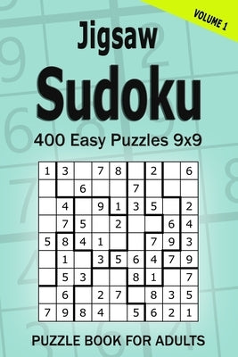 Jigsaw Sudoku Puzzle Book for Adults: 400 Easy Puzzles 9x9 (Volume 1) Paperback Independently Published