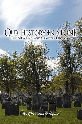 Our History In Stone: The New England Cemetery Dictionary Paperback Lulu.com