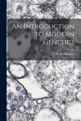 An Introduction to Modern Genetics Paperback Legare Street Press