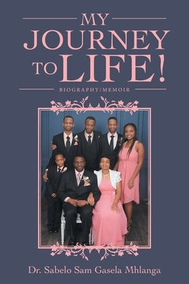 My Journey to Life!: Biography/Memoir Paperback WestBow Press