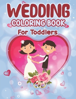 Wedding Coloring Book for Toddlers: Wedding Coloring Book - Children's Wedding Activity Books, Perfect activity book for Children, Toddlers Preschoole Paperback Independently Published