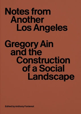 Notes from Another Los Angeles: Gregory Ain and the Construction of a Social Landscape Paperback MIT Press