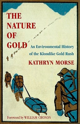The Nature of Gold: An Environmental History of the Klondike Gold Rush Paperback University of Washington Press