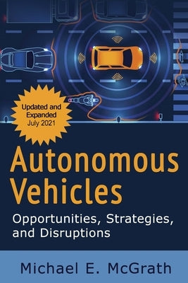 Autonomous Vehicles: Opportunities, Strategies and Disruptions: Updated and Expanded Second Edition Paperback Independently Published