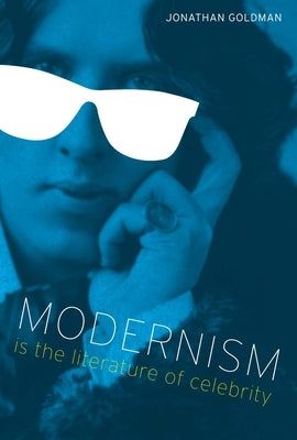 Modernism Is the Literature of Celebrity Paperback University of Texas Press
