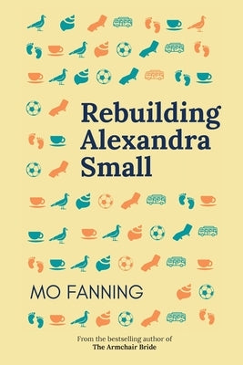 Rebuilding Alexandra Small: The beach read romcom of 2021: heart tugging and laugh-out-loud funny Paperback Spring Street Books