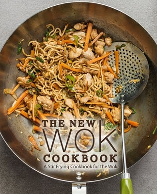 The New Wok Cookbook: A Stir Frying Cookbook for the Wok Paperback Independently Published