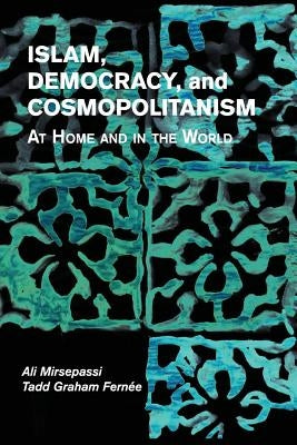 Islam, Democracy, and Cosmopolitanism: At Home and in the World Paperback Cambridge University Press