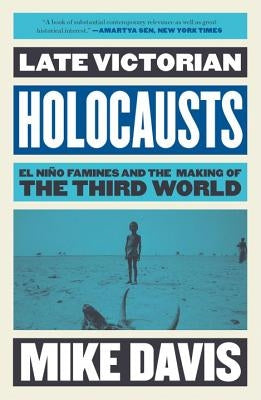 Late Victorian Holocausts: El Niño Famines and the Making of the Third World Paperback Verso