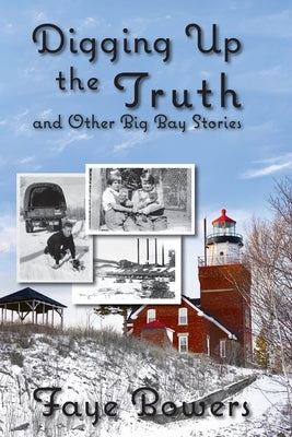 Digging Up the Truth and Other Big Bay Stories Paperback Faye Bowers