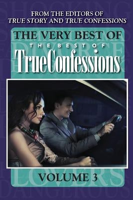 The Very Best Of The Best Of True Confessions, Volume 3 Paperback Createspace Independent Publishing Platform