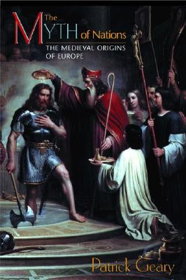 The Myth of Nations: The Medieval Origins of Europe Paperback Princeton University Press