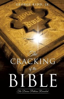 The Cracking of the Bible: The Divine Pattern Revealed Paperback Xulon Press