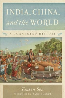 India, China, and the World: A Connected History Paperback Rowman & Littlefield Publishers
