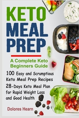 Keto Meal Prep: 100 Easy and Scrumptious Recipes for Weight Loss with 28-Days Keto Meal Plan Paperback Independently Published