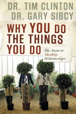 Why You Do the Things You Do: The Secret to Healthy Relationships Paperback Thomas Nelson