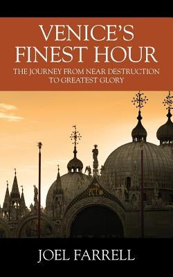 Venice's Finest Hour: The Journey from Near Destruction to Greatest Glory Paperback Outskirts Press