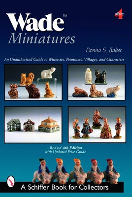 Wade Miniatures: An Unauthorized Guide to Whimsies(r), Premiums, Villages, and Characters Paperback Schiffer Publishing