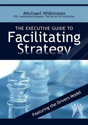 The Executive Guide to Facilitating Strategy Paperback Leadership Strategieds Publishing