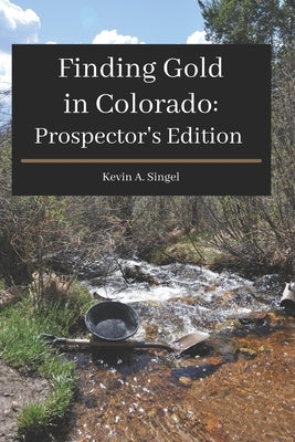 Finding Gold in Colorado: A guide to Colorado's casual gold prospecting, mining history and sightseeing Paperback Createspace Independent Publishing Platform