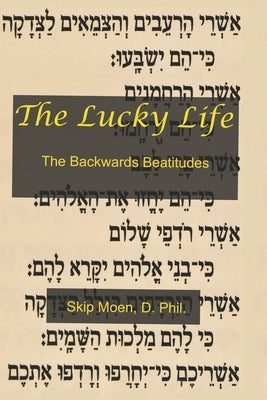 The Lucky Life: The Backwards Beatitudes Paperback Createspace Independent Publishing Platform