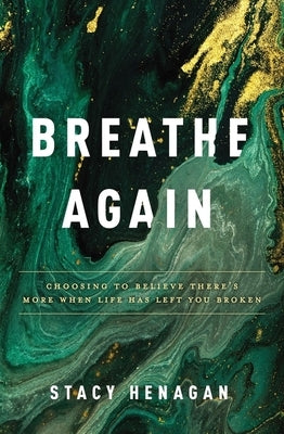 Breathe Again: Choosing to Believe There's More When Life Has Left You Broken Paperback Thomas Nelson