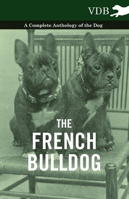 The French Bulldog - A Complete Anthology of the Dog Paperback Vintage Dog Books