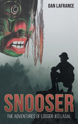 Snooser: The Adventures of Logger Jed Lasal Paperback Tellwell Talent