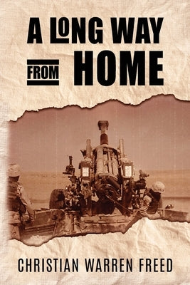 A Long Way From Home: My Time In Iraq and Afghanistan Paperback Christian Warren Freed