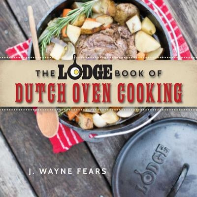 The Lodge Book of Dutch Oven Cooking Paperback Skyhorse Publishing