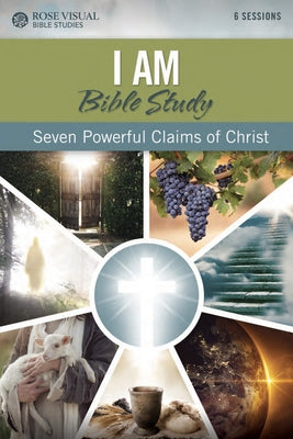 I Am Bible Study: Seven Powerful Claims of Christ Paperback Rose Publishing (CA)