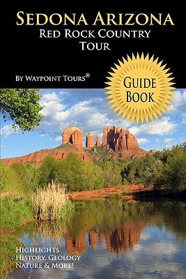 Sedona Arizona Red Rock Country Tour Guide Book: Your personal tour guide for Sedona travel adventure! Paperback Createspace Independent Publishing Platform