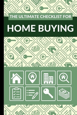 The Ultimate Checklist for Home Buying: First Time Home Buyers Guide for Home Purchase, Property Inspection Checklist, House Flipping Book, Real Estat Paperback Independently Published