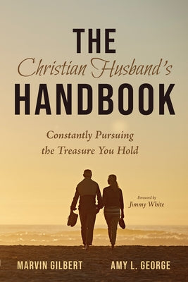 The Christian Husband's Handbook: Constantly Pursuing the Treasure You Hold Paperback Wipf & Stock Publishers