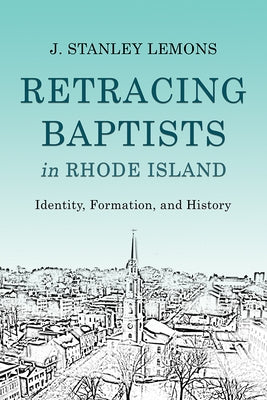 Retracing Baptists in Rhode Island: Identity, Formation, and History Paperback Baylor University Press